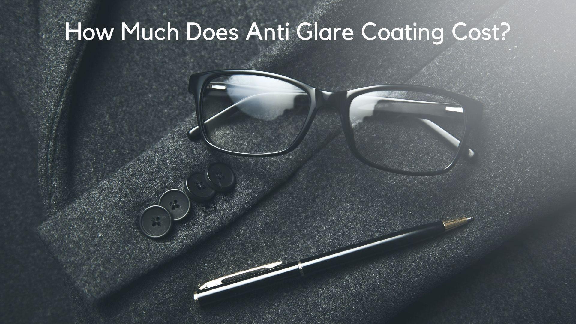 How Much Does Anti Glare Coating Cost?, Anti-reflective Coatings and more