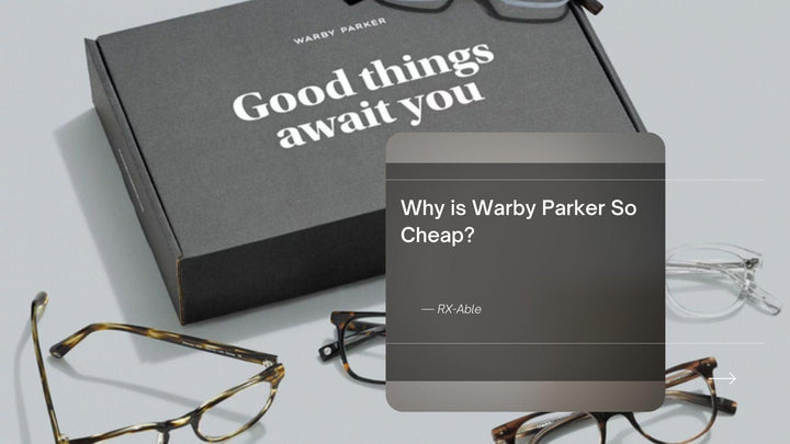 Why is Warby Parker So Cheap? - RX-able.com