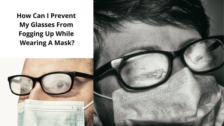 How Can I Prevent My Glasses From Fogging Up While Wearing A Mask? - RX-able.com
