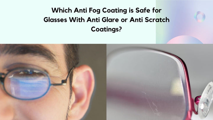 Which Anti Fog Coating is Safe for Glasses With Anti Glare or Anti Scratch Coatings? - RX-able.com
