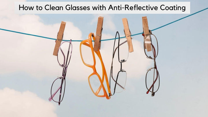 How to Clean Glasses with Anti-Reflective Coating - RX-able.com