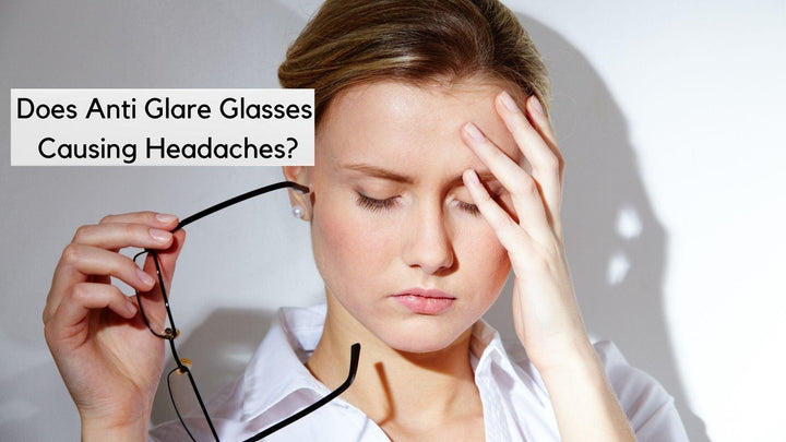 Does Anti Glare Glasses Causing Headaches? - RX-able.com