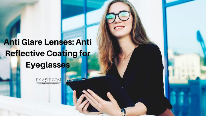 Anti Glare Lenses: Anti Reflective Coating for Eyeglasses - RX-able.com