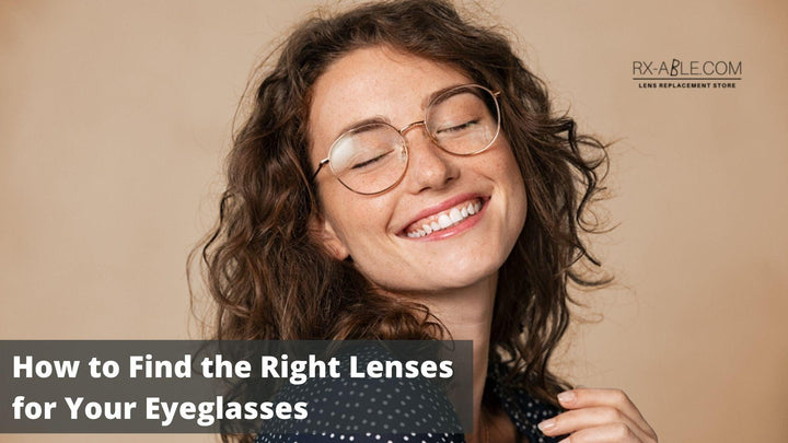 How to Find the Right Lenses for Your Eyeglasses? - RX-able.com