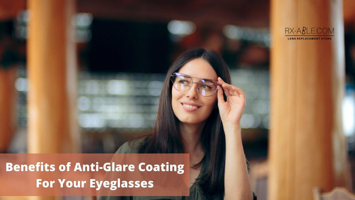 Benefits of Anti-Glare Coating For Your Eyeglasses - RX-able.com