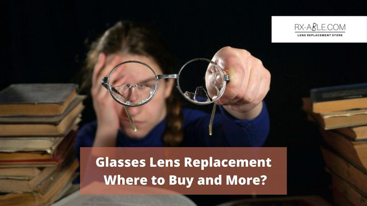 Glasses Lens Replacement: Where to Buy and More? - RX-able.com
